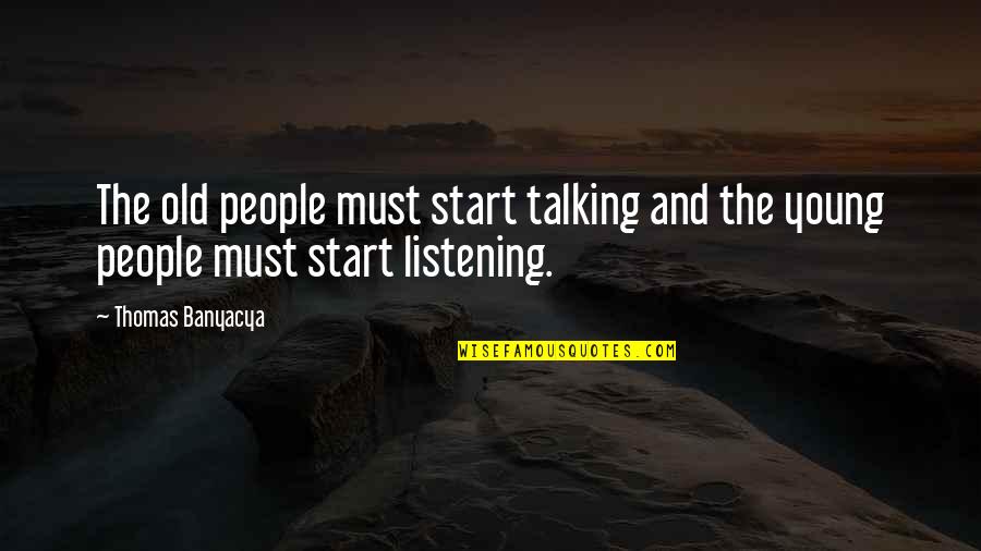 Issie's Quotes By Thomas Banyacya: The old people must start talking and the