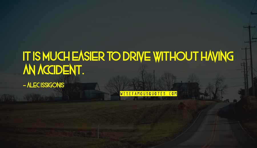Issigonis Alec Quotes By Alec Issigonis: It is much easier to drive without having