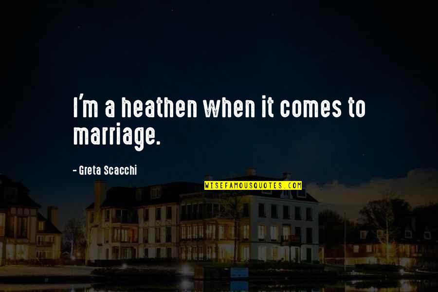 Issizlik M Avin Ti Quotes By Greta Scacchi: I'm a heathen when it comes to marriage. Issizlik M Avin Ti Quotes By Greta Scacchi: I'm a heathen when it comes to marriage.