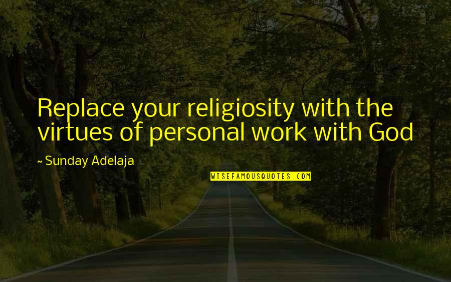 Issouf Ouedraogo Quotes By Sunday Adelaja: Replace your religiosity with the virtues of personal