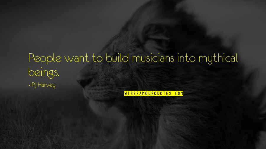 Issoufou A M Quotes By PJ Harvey: People want to build musicians into mythical beings.