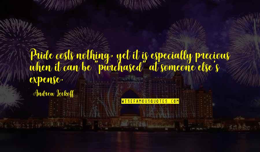 Issoufou Dayo Quotes By Andrew Levkoff: Pride costs nothing, yet it is especially precious Issoufou Dayo Quotes By Andrew Levkoff: Pride costs nothing, yet it is especially precious