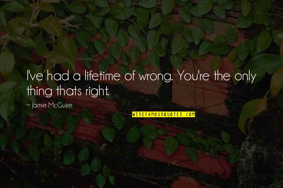 Issoufou Dayo Quotes By Jamie McGuire: I've had a lifetime of wrong. You're the Issoufou Dayo Quotes By Jamie McGuire: I've had a lifetime of wrong. You're the
