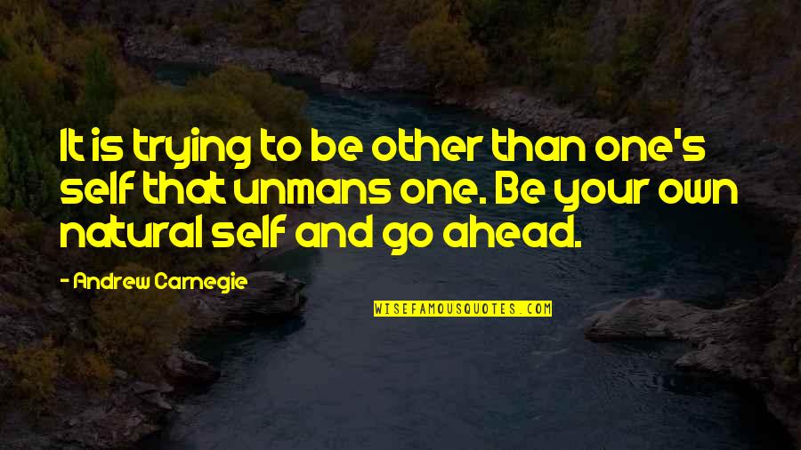 Issoufou Katambe Quotes By Andrew Carnegie: It is trying to be other than one's Issoufou Katambe Quotes By Andrew Carnegie: It is trying to be other than one's