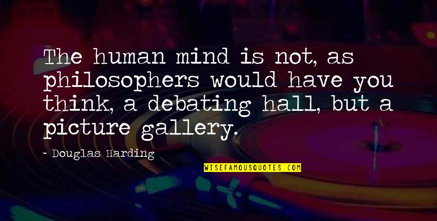 Issoufou Katambe Quotes By Douglas Harding: The human mind is not, as philosophers would Issoufou Katambe Quotes By Douglas Harding: The human mind is not, as philosophers would