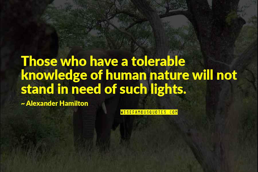 Issoufou Mahamadou Quotes By Alexander Hamilton: Those who have a tolerable knowledge of human Issoufou Mahamadou Quotes By Alexander Hamilton: Those who have a tolerable knowledge of human