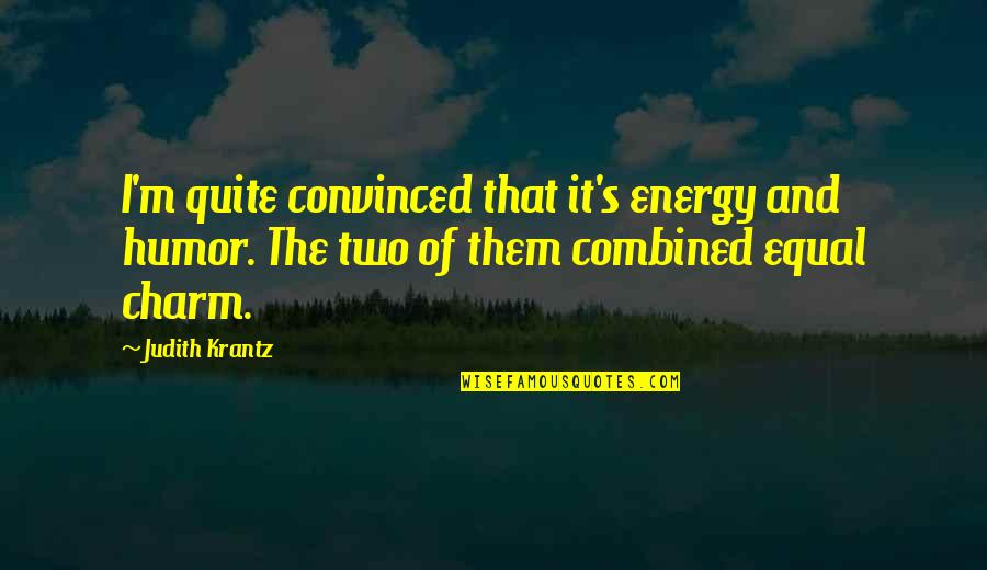 Issoufou Ouattara Quotes By Judith Krantz: I'm quite convinced that it's energy and humor. Issoufou Ouattara Quotes By Judith Krantz: I'm quite convinced that it's energy and humor.