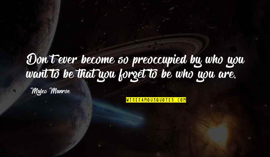 Issoufou Ouattara Quotes By Myles Munroe: Don't ever become so preoccupied by who you