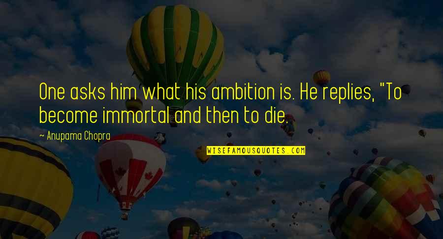 Issoufou Quotes By Anupama Chopra: One asks him what his ambition is. He Issoufou Quotes By Anupama Chopra: One asks him what his ambition is. He