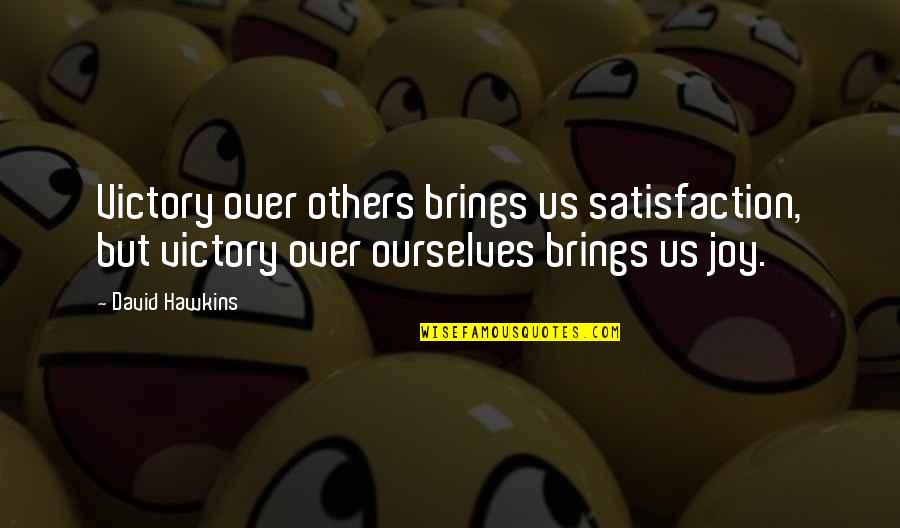 Issoufou Souleymane Quotes By David Hawkins: Victory over others brings us satisfaction, but victory Issoufou Souleymane Quotes By David Hawkins: Victory over others brings us satisfaction, but victory