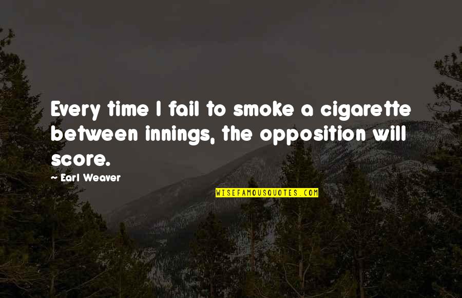 Issoufou Souleymane Quotes By Earl Weaver: Every time I fail to smoke a cigarette