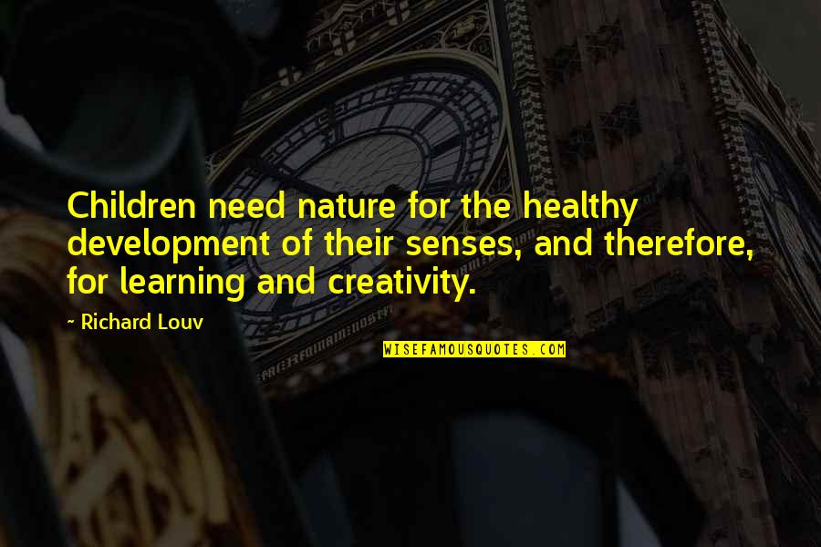 Issraelmore Quotes By Richard Louv: Children need nature for the healthy development of