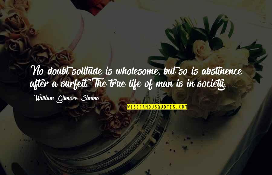 Issraelmore Quotes By William Gilmore Simms: No doubt solitude is wholesome, but so is