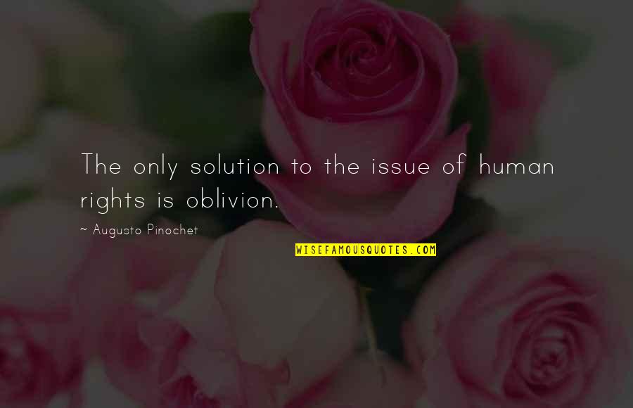 Issue 6 Quotes By Augusto Pinochet: The only solution to the issue of human