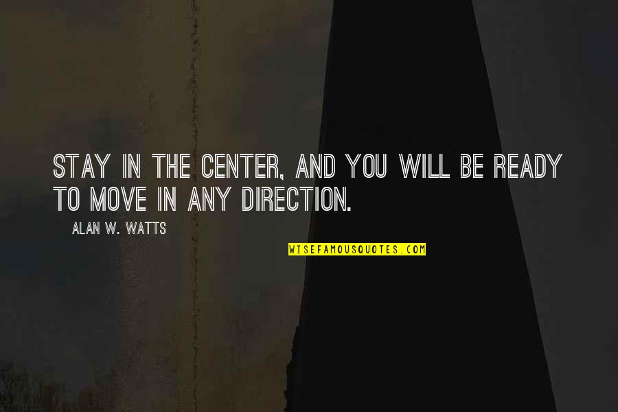 Issue And Problem Quotes By Alan W. Watts: Stay in the center, and you will be