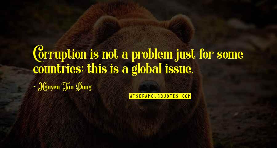 Issue And Problem Quotes By Nguyen Tan Dung: Corruption is not a problem just for some