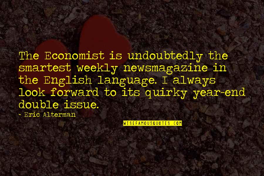 Issue Quotes By Eric Alterman: The Economist is undoubtedly the smartest weekly newsmagazine
