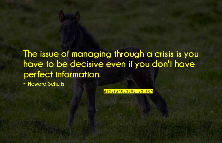 Issue Quotes By Howard Schultz: The issue of managing through a crisis is