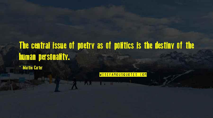 Issue Quotes By Martin Carter: The central issue of poetry as of politics
