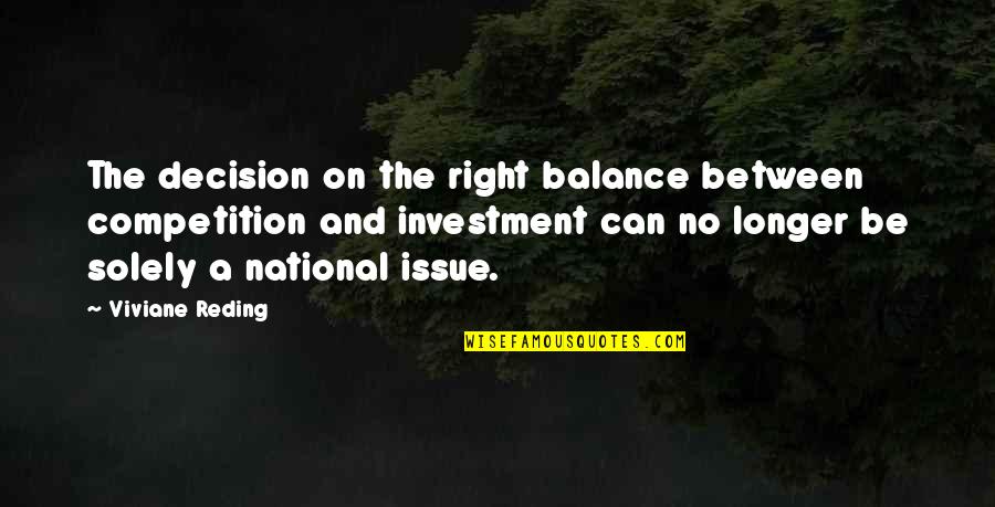 Issue Quotes By Viviane Reding: The decision on the right balance between competition