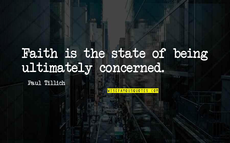Issuers Quotes By Paul Tillich: Faith is the state of being ultimately concerned.
