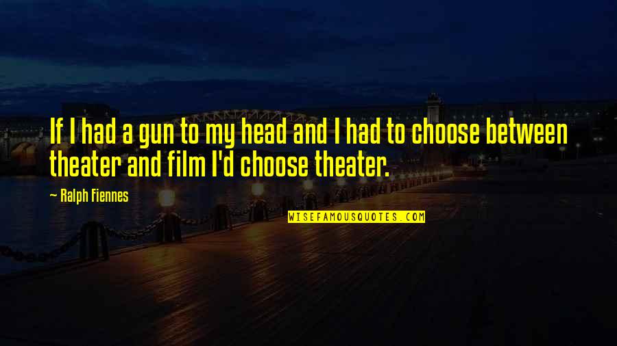 Issuers Quotes By Ralph Fiennes: If I had a gun to my head