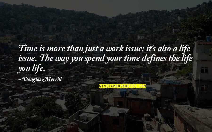 Issues At Work Quotes By Douglas Merrill: Time is more than just a work issue;