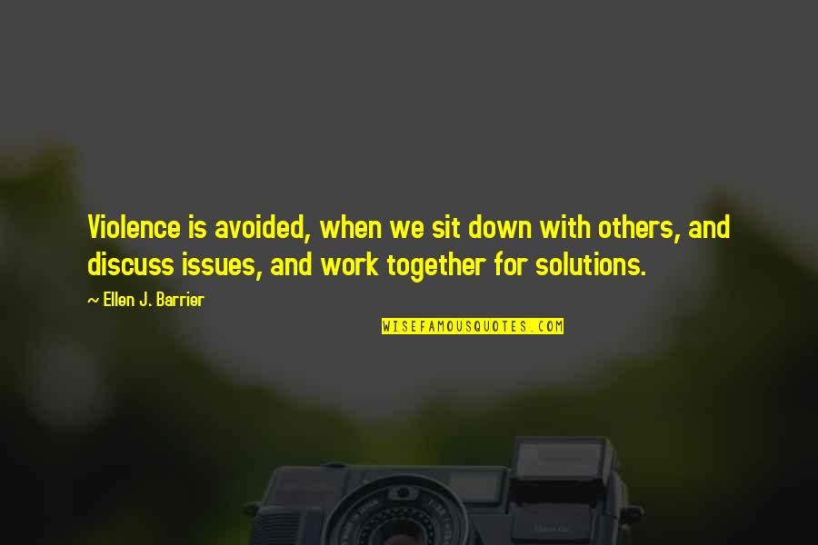 Issues At Work Quotes By Ellen J. Barrier: Violence is avoided, when we sit down with