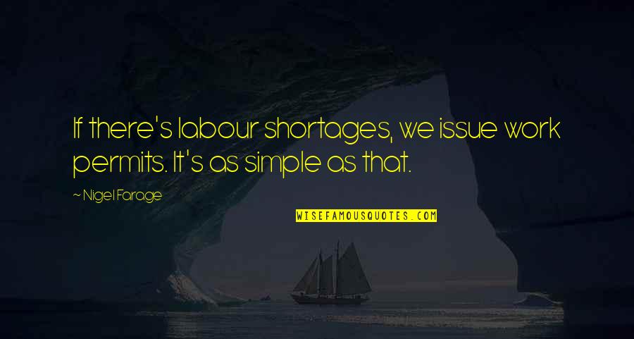 Issues At Work Quotes By Nigel Farage: If there's labour shortages, we issue work permits.