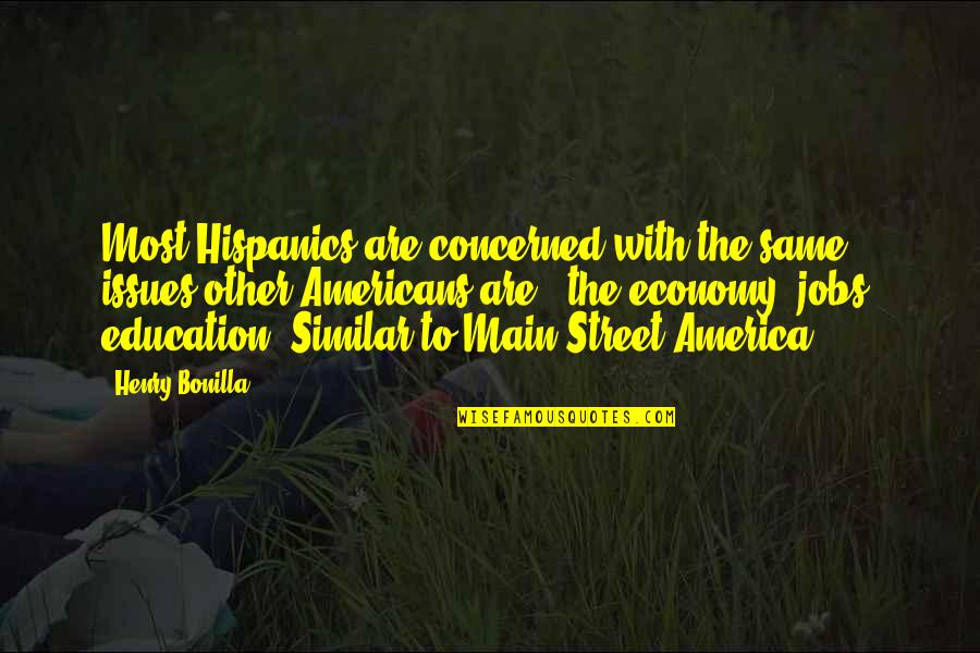 Issues In Education Quotes By Henry Bonilla: Most Hispanics are concerned with the same issues