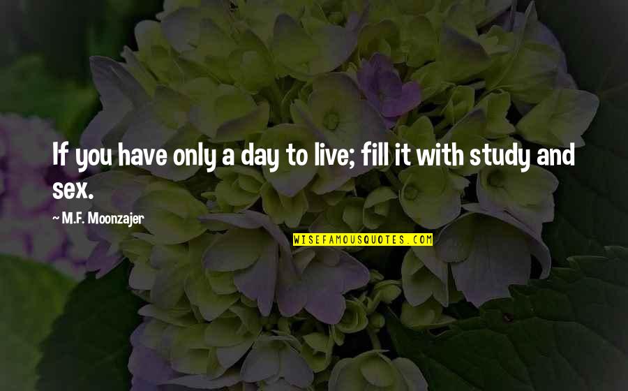 Issues In Education Quotes By M.F. Moonzajer: If you have only a day to live;