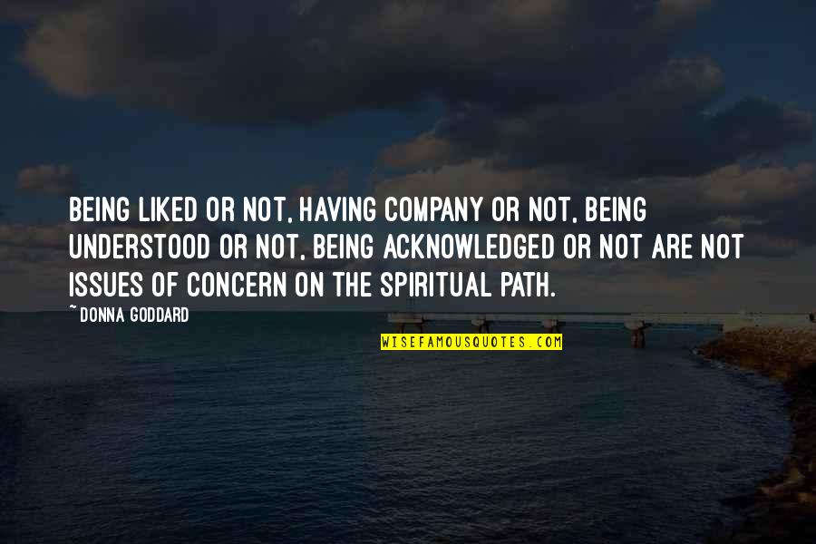 Issues In Love Quotes By Donna Goddard: Being liked or not, having company or not, Issues In Love Quotes By Donna Goddard: Being liked or not, having company or not,