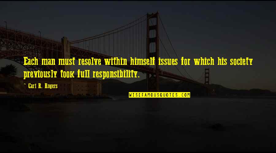 Issues In Society Quotes By Carl R. Rogers: Each man must resolve within himself issues for