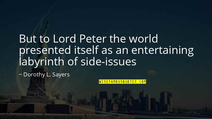 Issues In The World Quotes By Dorothy L. Sayers: But to Lord Peter the world presented itself