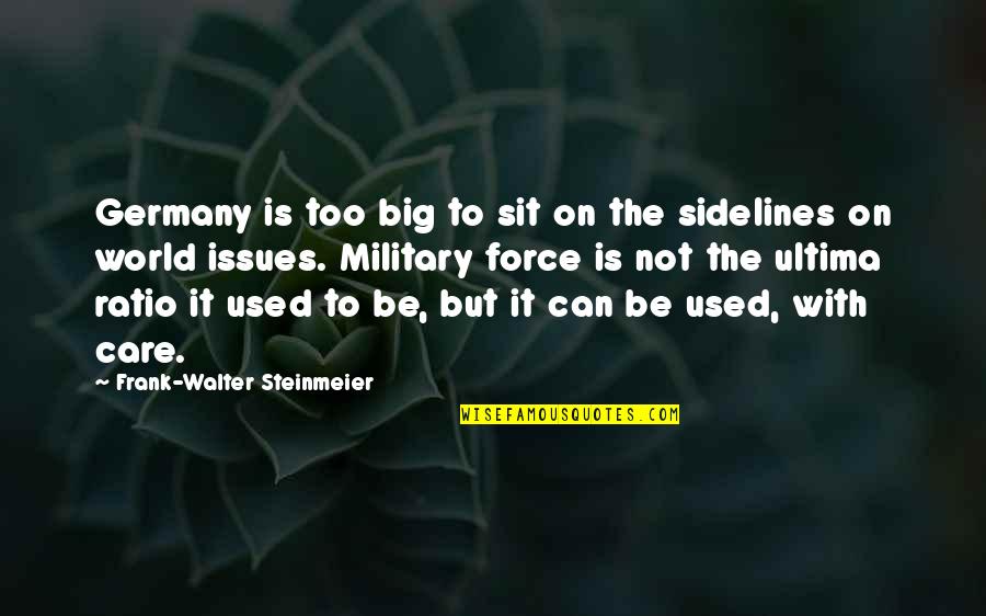 Issues In The World Quotes By Frank-Walter Steinmeier: Germany is too big to sit on the