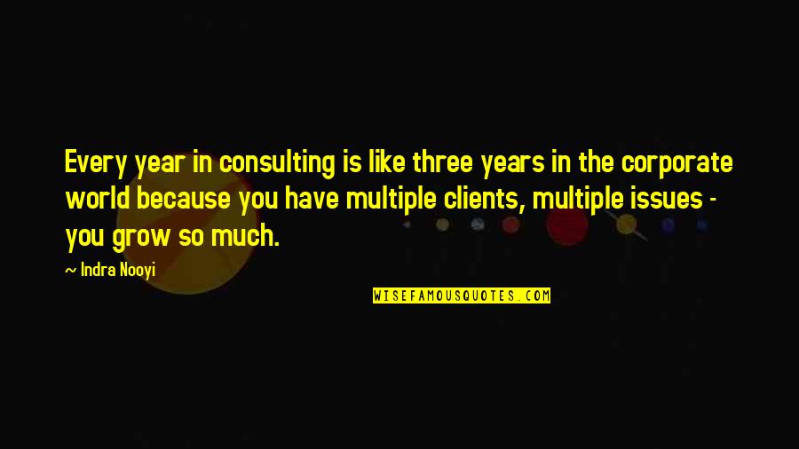 Issues In The World Quotes By Indra Nooyi: Every year in consulting is like three years