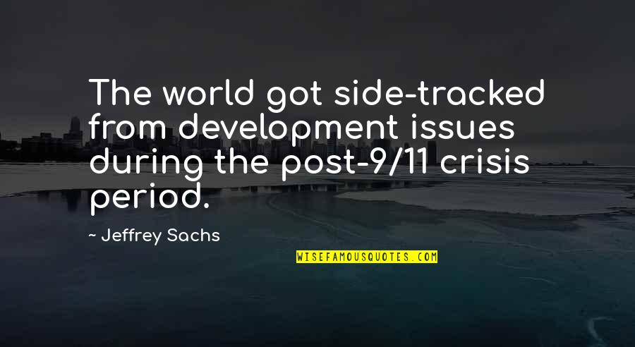 Issues In The World Quotes By Jeffrey Sachs: The world got side-tracked from development issues during