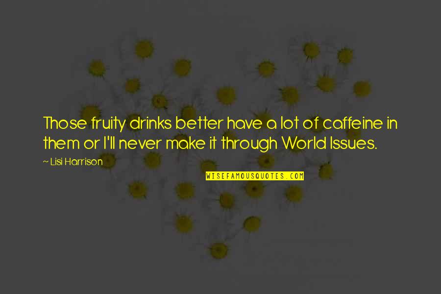 Issues In The World Quotes By Lisi Harrison: Those fruity drinks better have a lot of