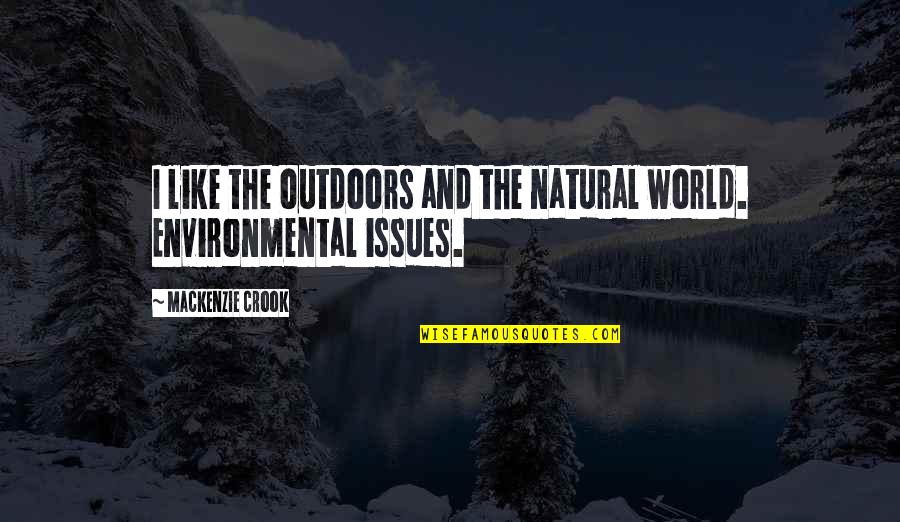 Issues In The World Quotes By Mackenzie Crook: I like the outdoors and the natural world.