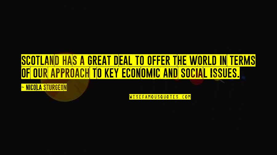 Issues In The World Quotes By Nicola Sturgeon: Scotland has a great deal to offer the