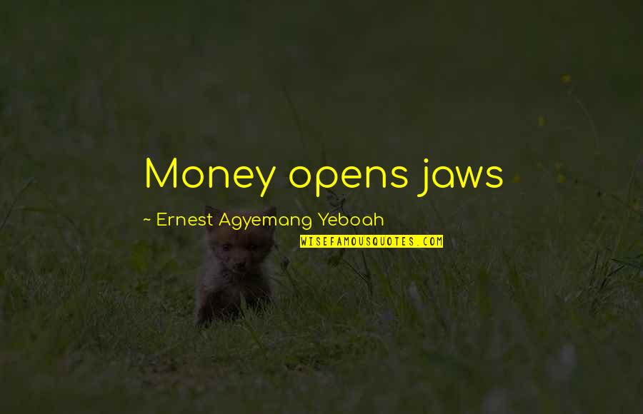 Issues Quotes Quotes By Ernest Agyemang Yeboah: Money opens jaws