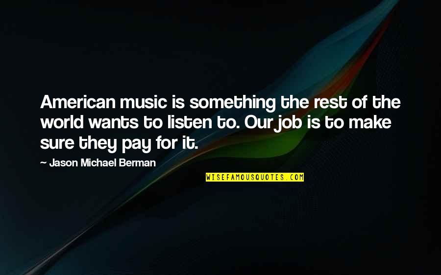 Issues The Us Is Facing Quotes By Jason Michael Berman: American music is something the rest of the Issues The Us Is Facing Quotes By Jason Michael Berman: American music is something the rest of the