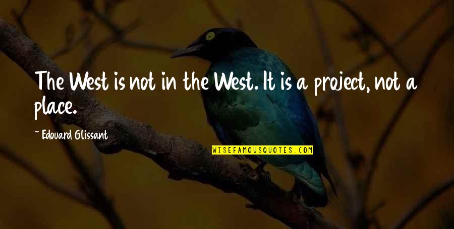 Issuing Country Quotes By Edouard Glissant: The West is not in the West. It Issuing Country Quotes By Edouard Glissant: The West is not in the West. It
