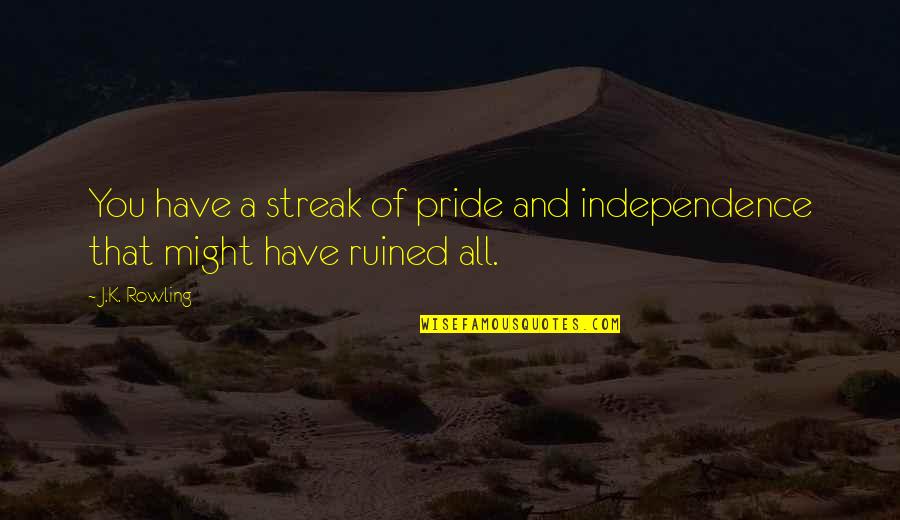 Issuing Country Quotes By J.K. Rowling: You have a streak of pride and independence
