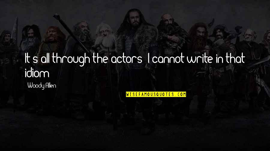 Issuing Country Quotes By Woody Allen: It's all through the actors; I cannot write