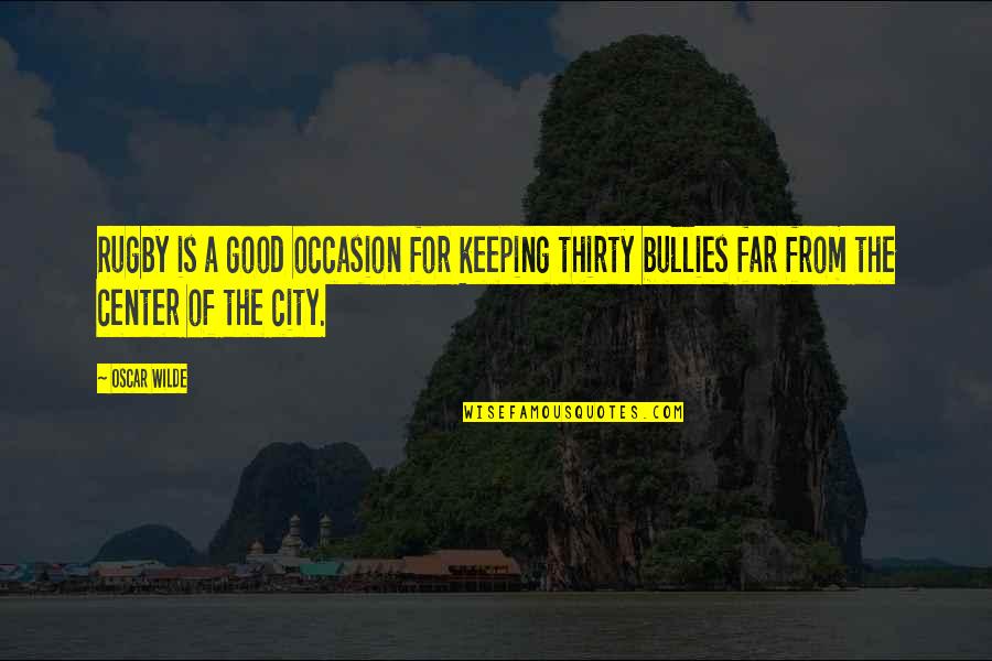 Issus Quotes By Oscar Wilde: Rugby is a good occasion for keeping thirty