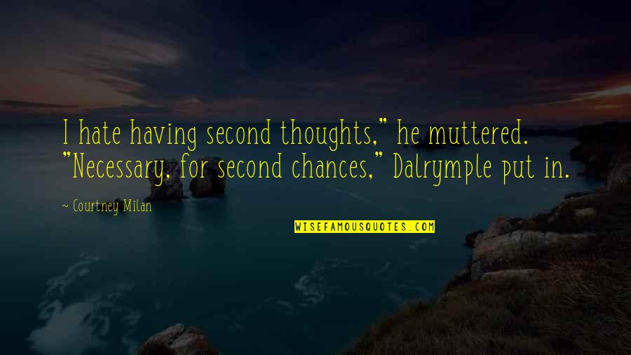 Issy Quotes By Courtney Milan: I hate having second thoughts," he muttered. "Necessary,