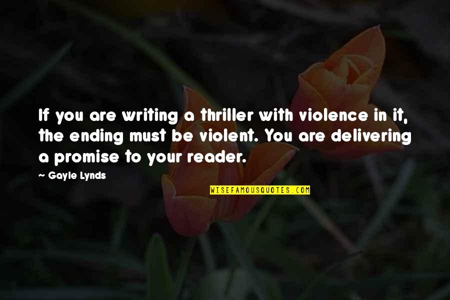 Issy Quotes By Gayle Lynds: If you are writing a thriller with violence Issy Quotes By Gayle Lynds: If you are writing a thriller with violence