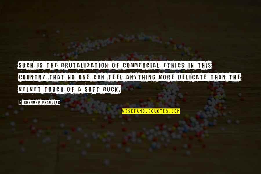 Issze Quotes By Raymond Chandler: Such is the brutalization of commercial ethics in Issze Quotes By Raymond Chandler: Such is the brutalization of commercial ethics in