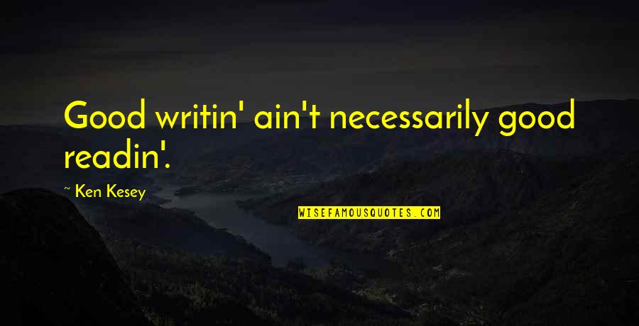 Ist Anniversary Love Quotes By Ken Kesey: Good writin' ain't necessarily good readin'.
